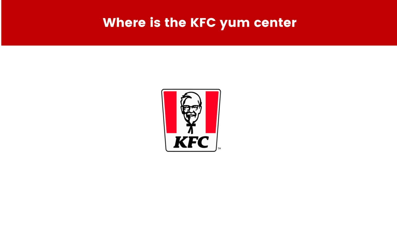 Where is the KFC yum center
